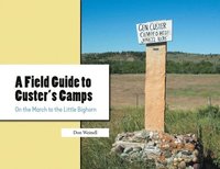 bokomslag A Field Guide to Custer's Camps: On the March to the Little Bighorn