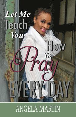 Let Me Teach You How To Pray Every Day 1