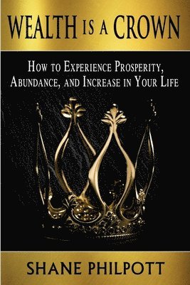 Shane Philpott - Wealth Is A Crown, Häftad