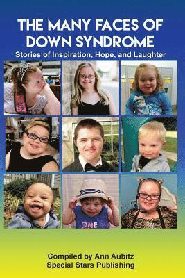 The Many Faces of Down Syndrome: Stories of Inspiration, Hope and Laughter 1