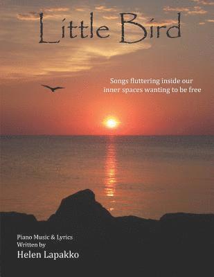 bokomslag Little Bird: Songs fluttering inside our inner spaces wanting to be free