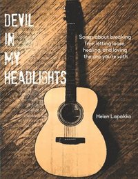 bokomslag Devil In My Headlights: Songs about breaking free, letting loose, healing, and loving the one you're with.
