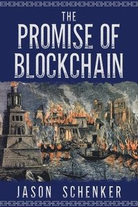 bokomslag The Promise of Blockchain: Hope and Hype for an Emerging Disruptive Technology