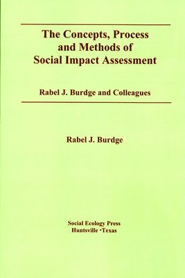 Rabel J. Burdge - Concepts, Process and Methods of Social Impact Assessment, Häftad