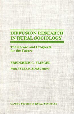 Frederick C. Fliegel, Peter Korsching - Diffusion Research in Rural Sociology, Häftad