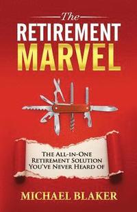 bokomslag The Retirement Marvel: The All-in-One Retirement Solution You've Never Heard Of