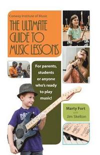 bokomslag The Ultimate Guide to Music Lessons: For Parents, Students or Anyone Who's Ready to Play Music!