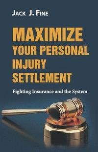 bokomslag Maximize Your Personal Injury Settlement: Fighting Insurance and the System