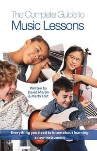 bokomslag The Complete Guide to Music Lessons: Everything You Need to Know to Be Informed about Learning a New Instrument