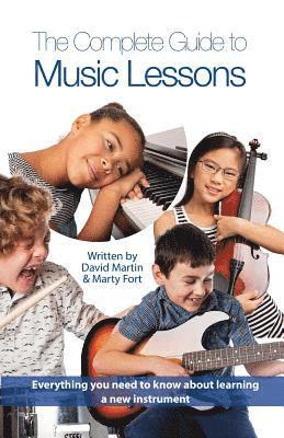 bokomslag The Complete Guide to Music Lessons: Everything You Need to Know to Be Informed about Learning a New Instrument