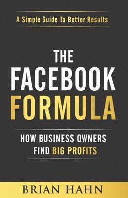 Brian Hahn - The Facebook Formula: How Business Owners Find Big Profits, Häftad