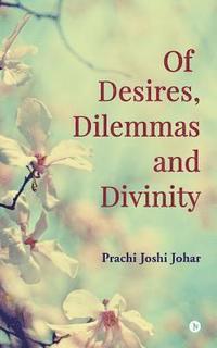 bokomslag Of Desires, Dilemmas and Divinity