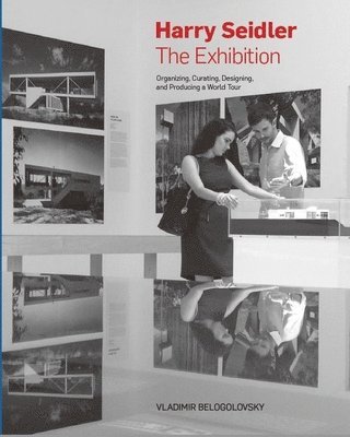 bokomslag Harry Seidler: the Exhibition: Organizing Curating Designing and Producing a World Tour