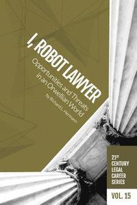 bokomslag I, Robot Lawyer: Opportunities and Threats in an Orwellian World