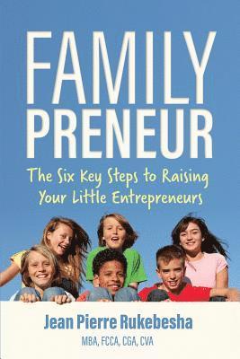 Jean Pierre Rukebesha - Familypreneur: The Six Key Steps to Raising Your Little Entrepreneurs, Häftad