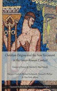 bokomslag Christian Origins and the New Testament in the Greco-Roman Context: Essays in Honor of Dennis R. MacDonald