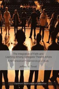 bokomslag The Integration of Faith and Learning Among Collegiate Theatre Artists