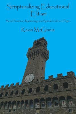 bokomslag Scripturalizing Educational Elitism: Social Formation, Mythmaking, and Symbolic Labor in Origen