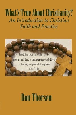 Don Thorsen - What's True about Christianity?: An Introduction to Christian Faith and Practice, Häftad