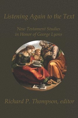 Thomas E. Phillips, Kara J. Lyons-Pardue, Tat-Siong Benny Liew - Listening Again to the Text: New Testament Studies in Honor of George Lyons, Häftad