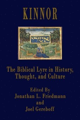 Jonathan L. Friedmann, Joel Gereboff - Kinnor: The Biblical Lyre in Biblical History, Thought, and Culture, Häftad