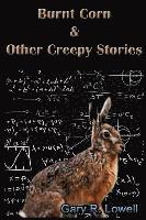 Gary R. Lowell - Burnt Corn & Other Creepy Stories, Häftad