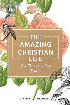 bokomslag The Amazing Christian Life: Ten Transforming Truths