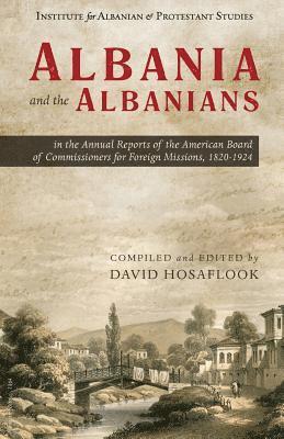 Albania and the Albanians in the Annual Reports of the American Board of Commissioners for Foreign Missions, 1820-1924 1