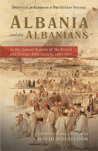 bokomslag Albania and the Albanians in the Annual Reports of the British and Foreign Bible Society, 1805-1955