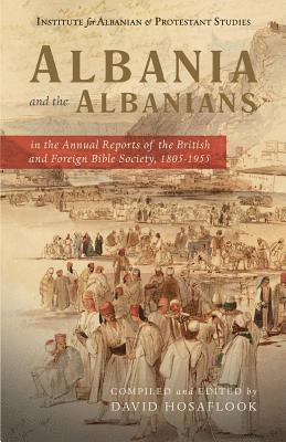 Albania and the Albanians in the Annual Reports of the British and Foreign Bible Society, 1805-1955 1