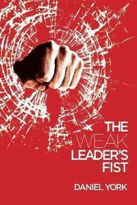 bokomslag The Weak Leader's Fist