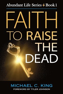 Michael C King - Faith To Raise The Dead, Häftad