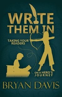 bokomslag Write Them In: Taking Your Readers on a Hero's Journey