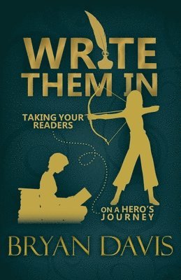 Bryan Davis - Write Them In: Taking Your Readers on a Hero's Journey, Häftad