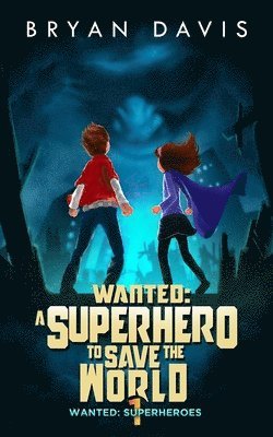 Wanted: A Superhero to Save the World-Volume One 1