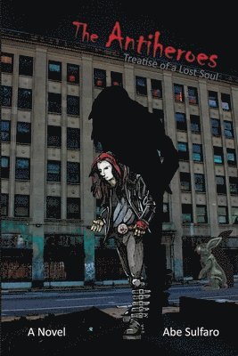 Abe Sulfaro - The Antiheroes: Treatise of a Lost Soul: Treatise of a Lost Soul, Häftad