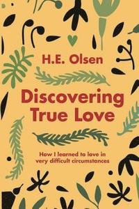 bokomslag Discovering True Love: A true story of how I learned to love in very difficult circumstances