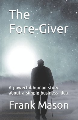 bokomslag The Fore-Giver: A powerful human story about a simple business idea