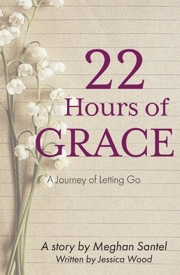 Meghan Santel, Jessica Wood - 22 Hours of Grace, Häftad