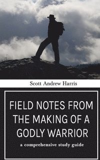 bokomslag Field Notes from The Making of a Godly Warrior