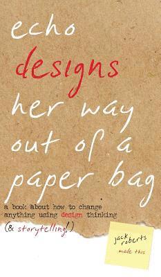 Jack Roberts, Mark Swift - Echo Designs Her Way Out of a Paper Bag, Inbunden