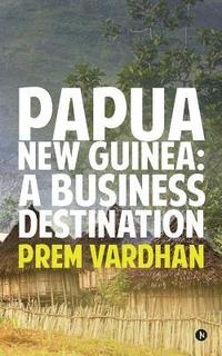 bokomslag Papua New Guinea: A Business Destination