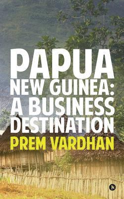 bokomslag Papua New Guinea: A Business Destination