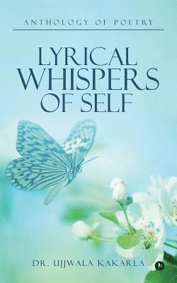 Ujjwala Kakarla - Lyrical Whispers of Self: Anthology of Poetry, Häftad