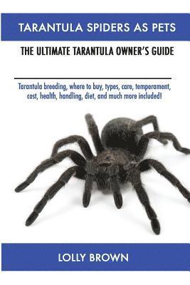 Tarantula Spiders As Pets: Tarantula breeding, where to buy, types, care, temperament, cost, health, handling, diet, and much more included! The 1