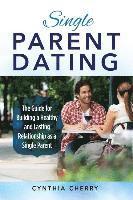 bokomslag Single Parent Dating: The Guide for Building a Healthy and Lasting Relationship as a Single Parent