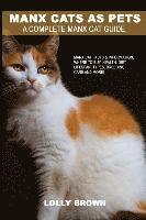 bokomslag Manx Cats as Pets: Manx Cat Facts & Information, where to buy, health, diet, lifespan, types, breeding, care and more! A Complete Manx Cat Guide