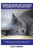 bokomslag Russian Blue Cats as Pets: Russian Blue Facts & Information, buying, health, diet, lifespan, breeding, care and more! A Russian Blue Cat Care Gui