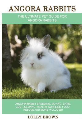 Lolly Brown - Angora Rabbits: Angora Rabbit Breeding, Buying, Care, Cost, Keeping, Health, Supplies, Food, Rescue and More Included! The Ultimate Pe, Häftad. Tillgänglighet: Lägg i varukorg