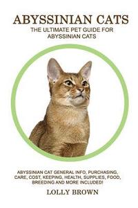 bokomslag Abyssinian Cats: Abyssinian Cat General Info, Purchasing, Care, Cost, Keeping, Health, Supplies, Food, Breeding and More Included! The